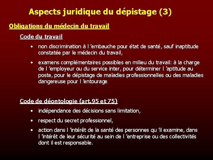 Aspects juridique du dépistage (3) Obligations du médecin du travail Code du travail •