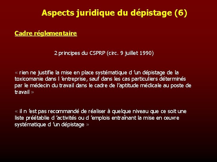 Aspects juridique du dépistage (6) Cadre réglementaire 2 principes du CSPRP (circ. 9 juillet