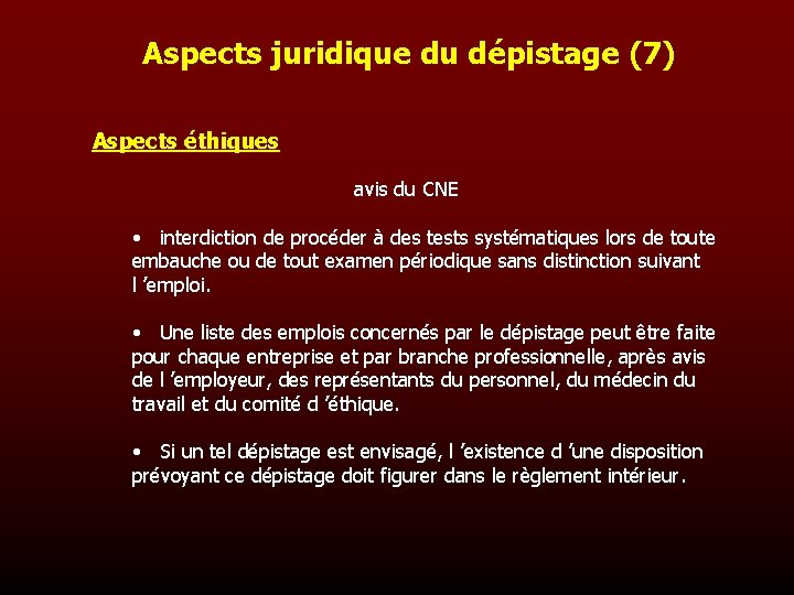 Aspects juridique du dépistage (7) Aspects éthiques avis du CNE • interdiction de procéder