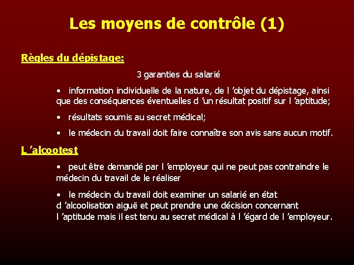 Les moyens de contrôle (1) Règles du dépistage: 3 garanties du salarié • information