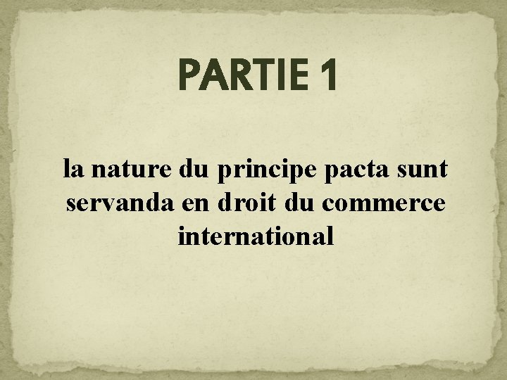 PARTIE 1 la nature du principe pacta sunt servanda en droit du commerce international