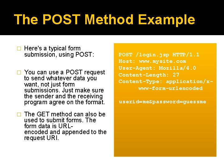 The POST Method Example � � � Here's a typical form submission, using POST: