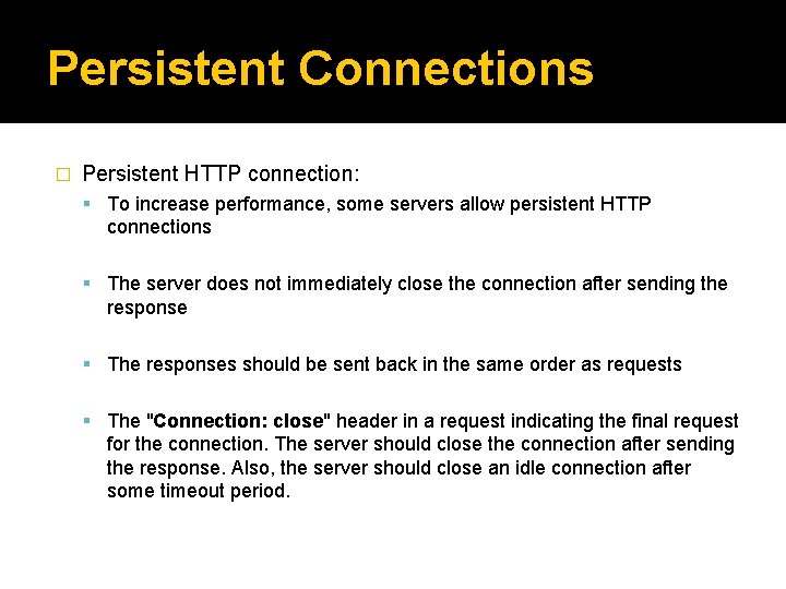 Persistent Connections � Persistent HTTP connection: To increase performance, some servers allow persistent HTTP