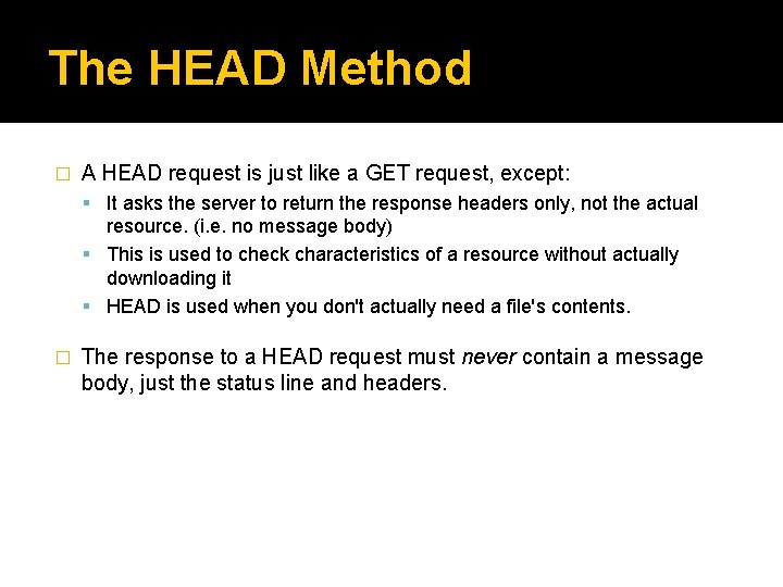 The HEAD Method � A HEAD request is just like a GET request, except: