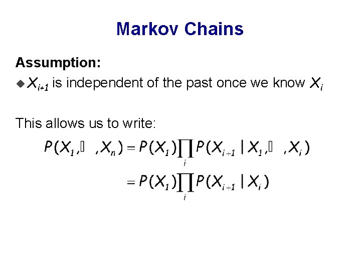 Markov Chains Assumption: u Xi+1 is independent of the past once we know Xi