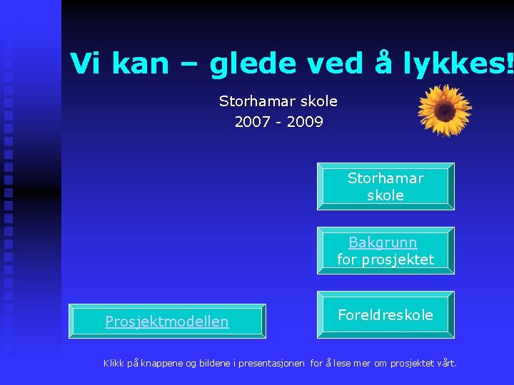 Vi kan – glede ved å lykkes! Storhamar skole 2007 - 2009 Storhamar skole