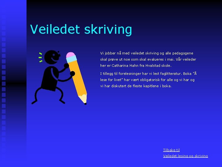 Veiledet skriving Vi jobber nå med veiledet skriving og alle pedagogene skal prøve ut