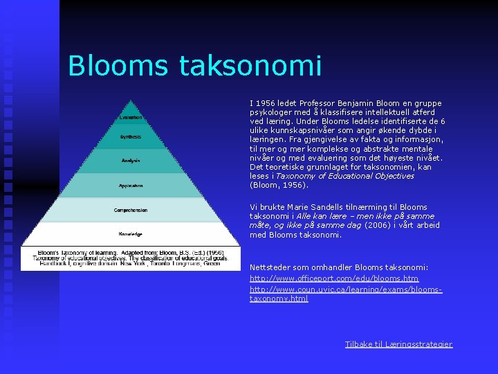 Blooms taksonomi I 1956 ledet Professor Benjamin Bloom en gruppe psykologer med å klassifisere