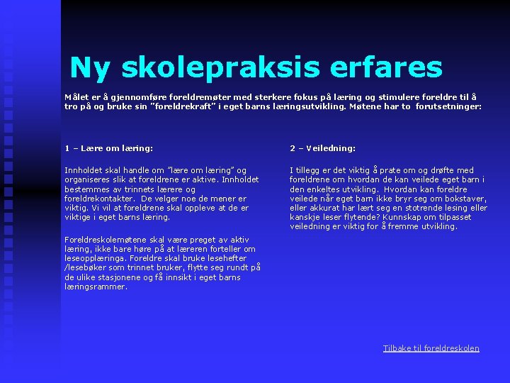 Ny skolepraksis erfares Målet er å gjennomføre foreldremøter med sterkere fokus på læring og