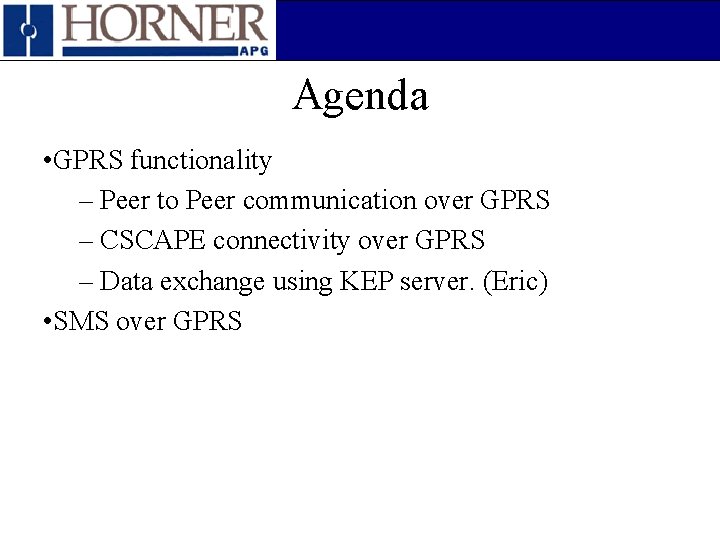 Agenda • GPRS functionality – Peer to Peer communication over GPRS – CSCAPE connectivity