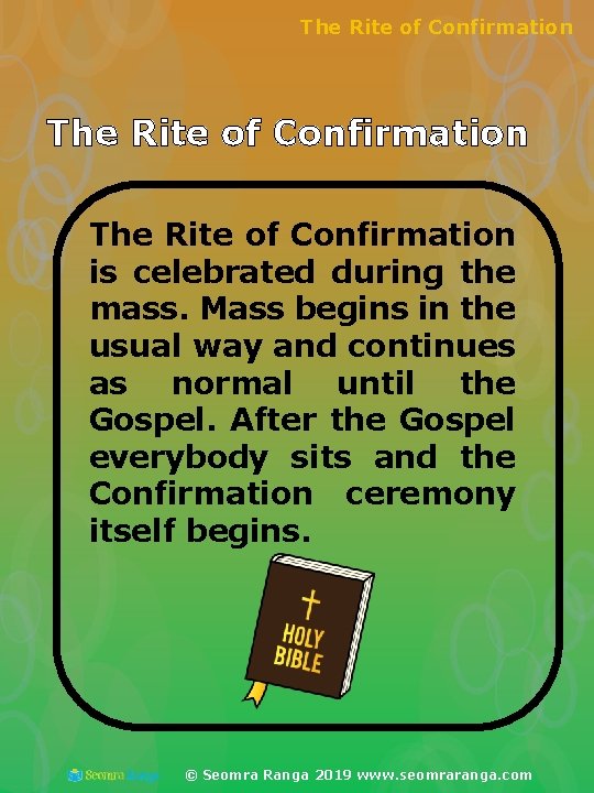 The Rite of Confirmation is celebrated during the mass. Mass begins in the usual