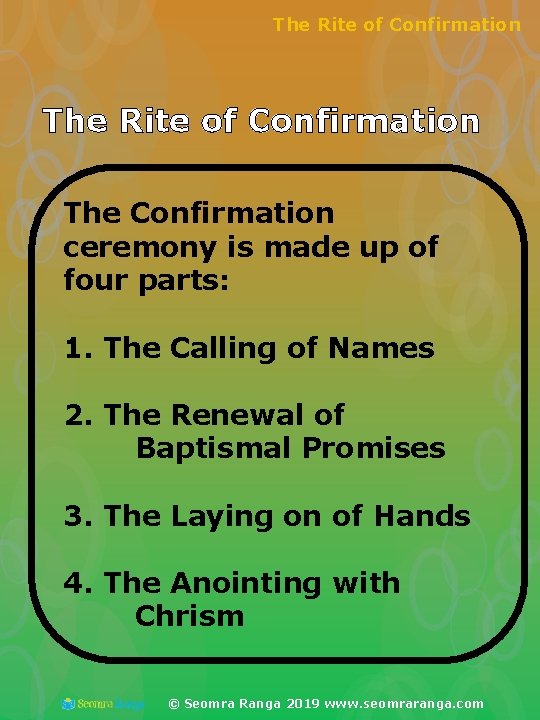 The Rite of Confirmation The Confirmation ceremony is made up of four parts: 1.