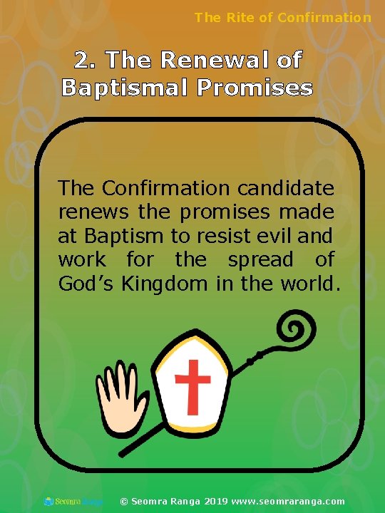 The Rite of Confirmation 2. The Renewal of Baptismal Promises The Confirmation candidate renews