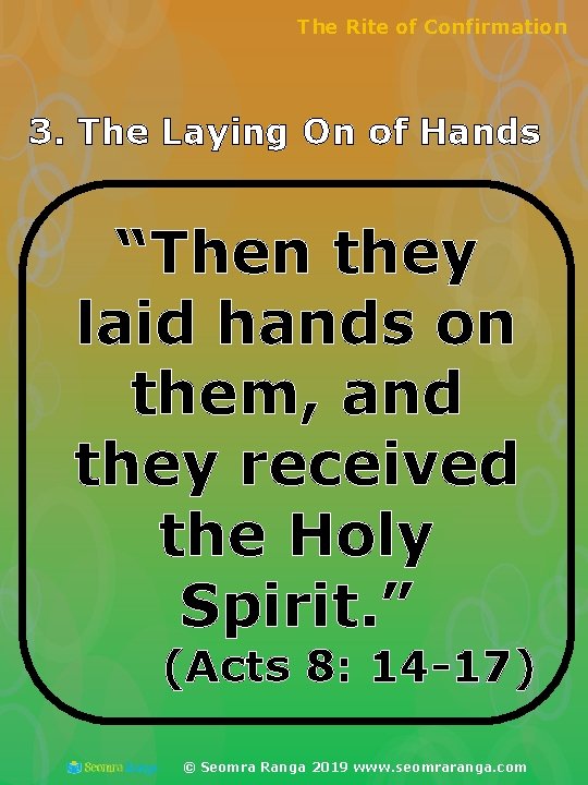 The Rite of Confirmation 3. The Laying On of Hands “Then they laid hands