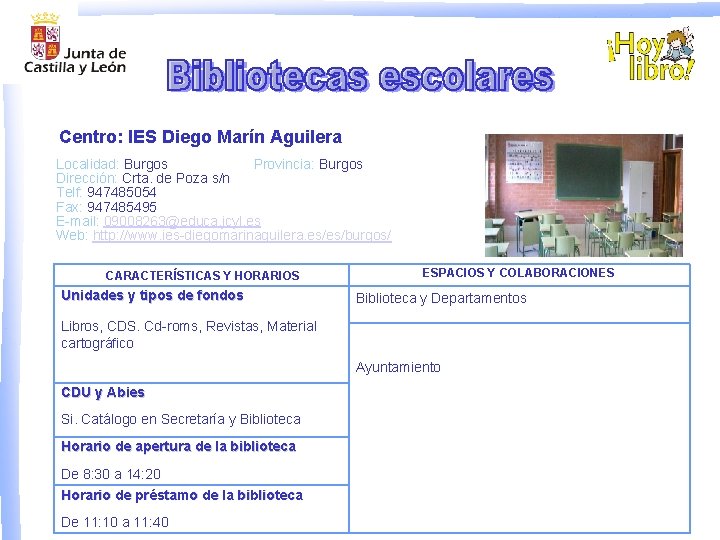 Centro: IES Diego Marín Aguilera Localidad: Burgos Provincia: Burgos Dirección: Crta. de Poza s/n
