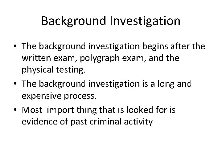 Background Investigation • The background investigation begins after the written exam, polygraph exam, and
