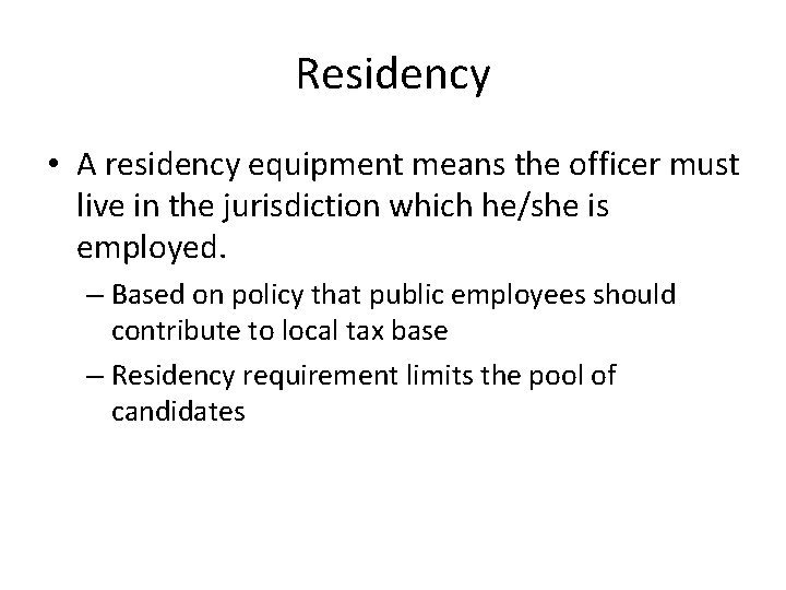 Residency • A residency equipment means the officer must live in the jurisdiction which