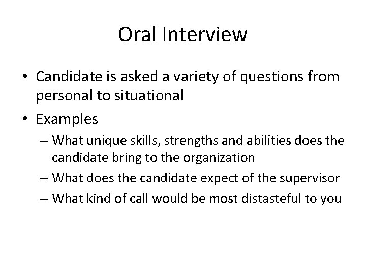 Oral Interview • Candidate is asked a variety of questions from personal to situational
