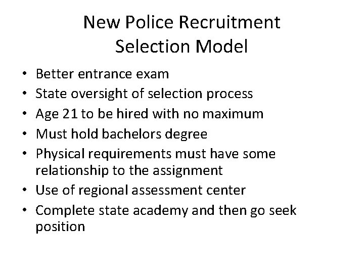 New Police Recruitment Selection Model Better entrance exam State oversight of selection process Age