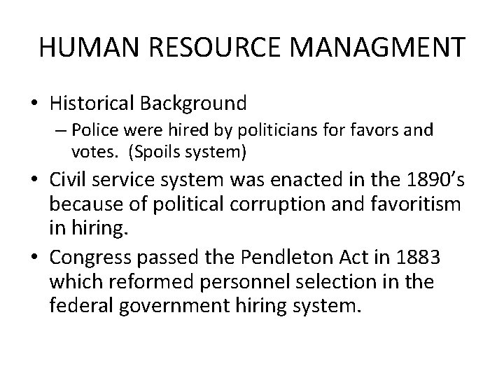 HUMAN RESOURCE MANAGMENT • Historical Background – Police were hired by politicians for favors