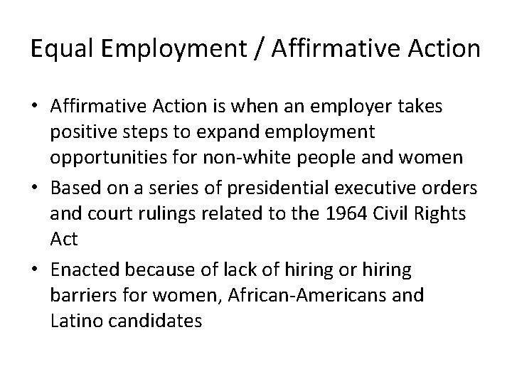 Equal Employment / Affirmative Action • Affirmative Action is when an employer takes positive