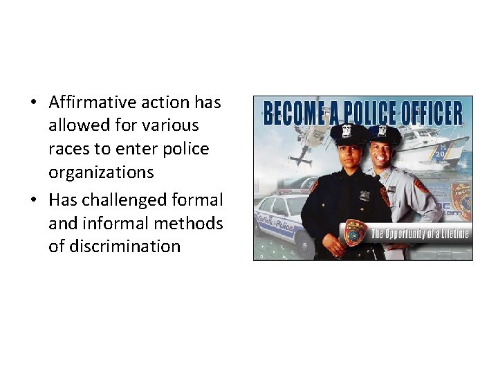  • Affirmative action has allowed for various races to enter police organizations •