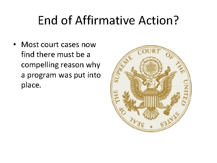 End of Affirmative Action? • Most court cases now find there must be a