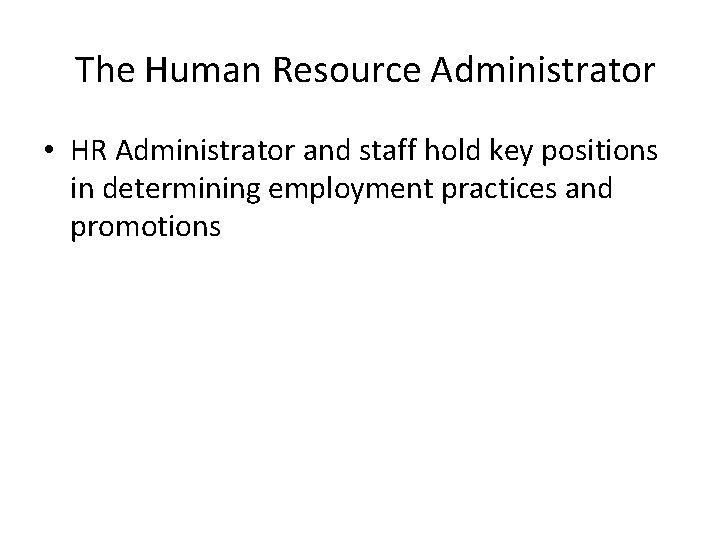The Human Resource Administrator • HR Administrator and staff hold key positions in determining