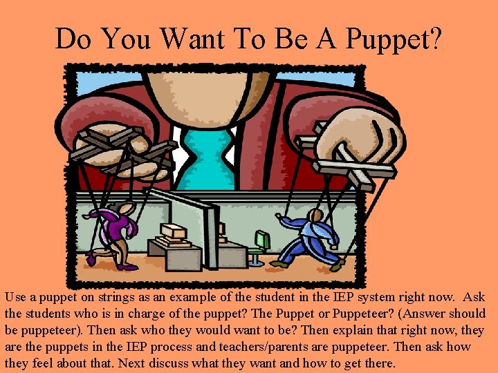Do You Want To Be A Puppet? Use a puppet on strings as an