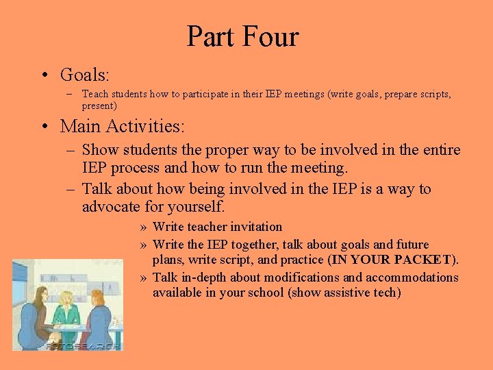 Part Four • Goals: – Teach students how to participate in their IEP meetings