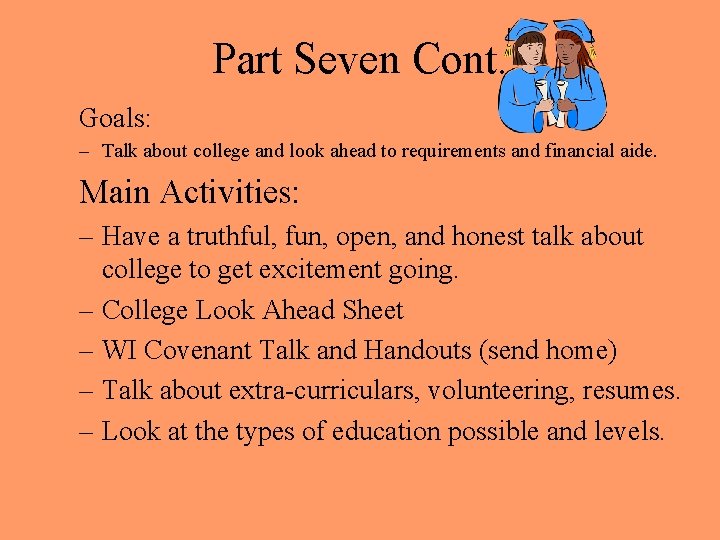 Part Seven Cont. Goals: – Talk about college and look ahead to requirements and