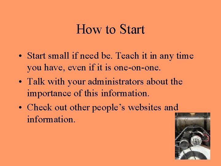 How to Start • Start small if need be. Teach it in any time