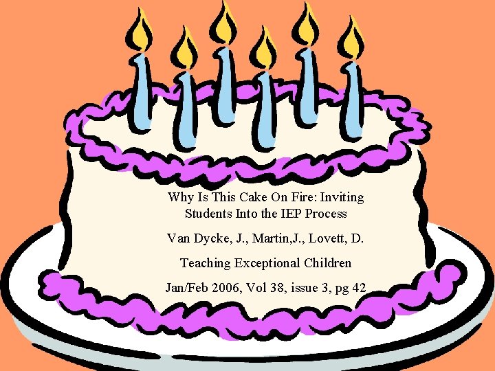 Why Is This Cake On Fire: Inviting Students Into the IEP Process Van Dycke,