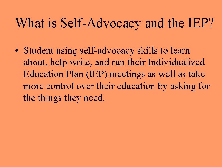 What is Self-Advocacy and the IEP? • Student using self-advocacy skills to learn about,