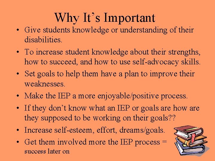 Why It’s Important • Give students knowledge or understanding of their disabilities. • To