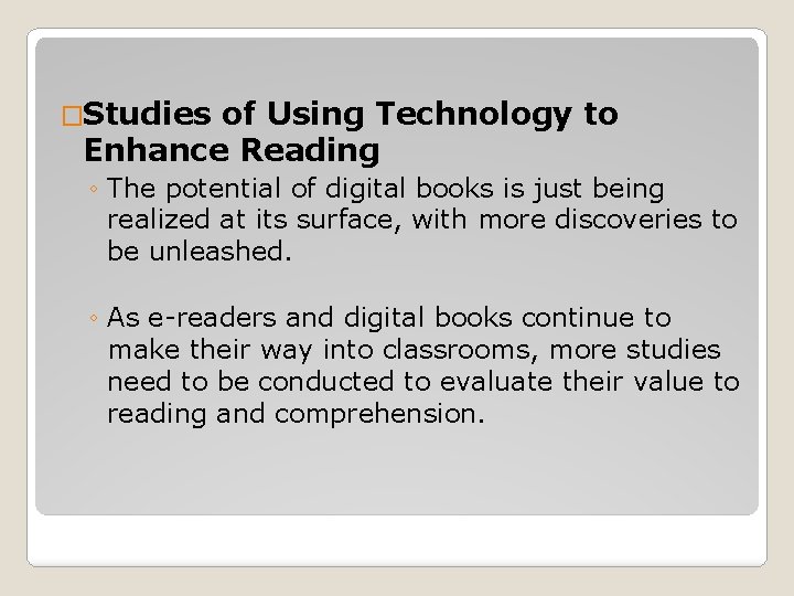 �Studies of Using Technology to Enhance Reading ◦ The potential of digital books is