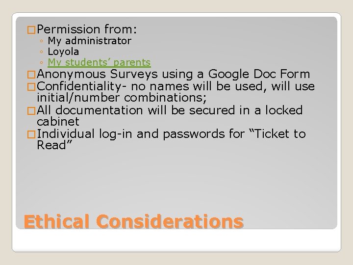 � Permission from: ◦ My administrator ◦ Loyola ◦ My students’ parents � Anonymous