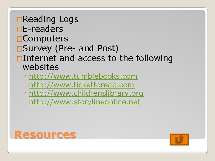 �Reading Logs �E-readers �Computers �Survey (Pre- and Post) �Internet and access to the websites