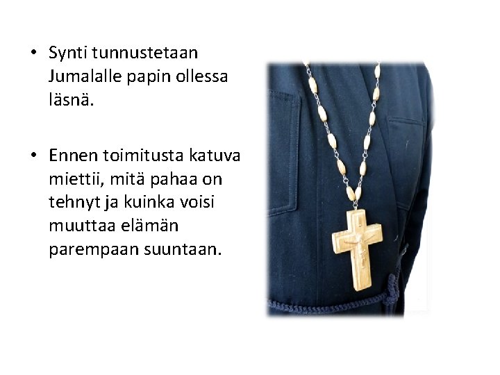  • Synti tunnustetaan Jumalalle papin ollessa läsnä. • Ennen toimitusta katuva miettii, mitä