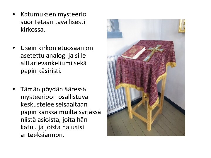  • Katumuksen mysteerio suoritetaan tavallisesti kirkossa. • Usein kirkon etuosaan on asetettu analogi