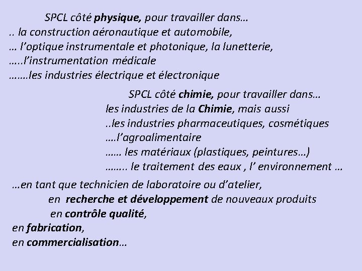 SPCL côté physique, pour travailler dans…. . la construction aéronautique et automobile, … l’optique