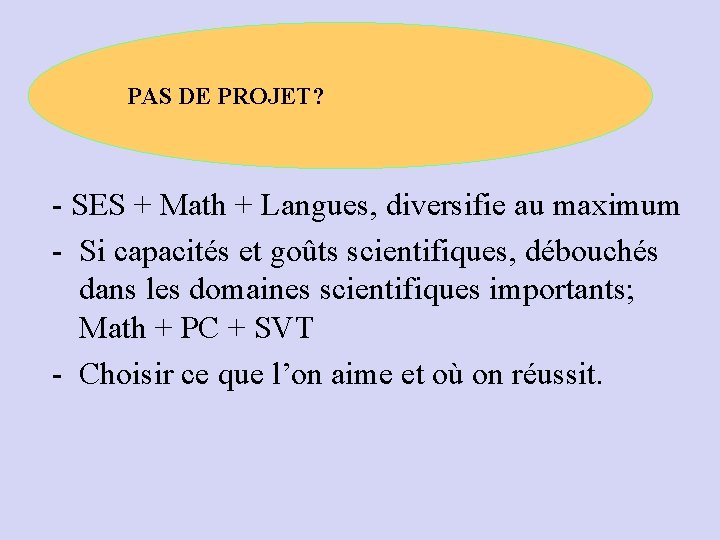 PAS DE PROJET? - SES + Math + Langues, diversifie au maximum - Si