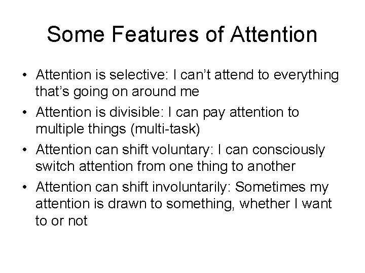 Some Features of Attention • Attention is selective: I can’t attend to everything that’s Some Features of Attention • Attention is selective: I can’t attend to everything that’s