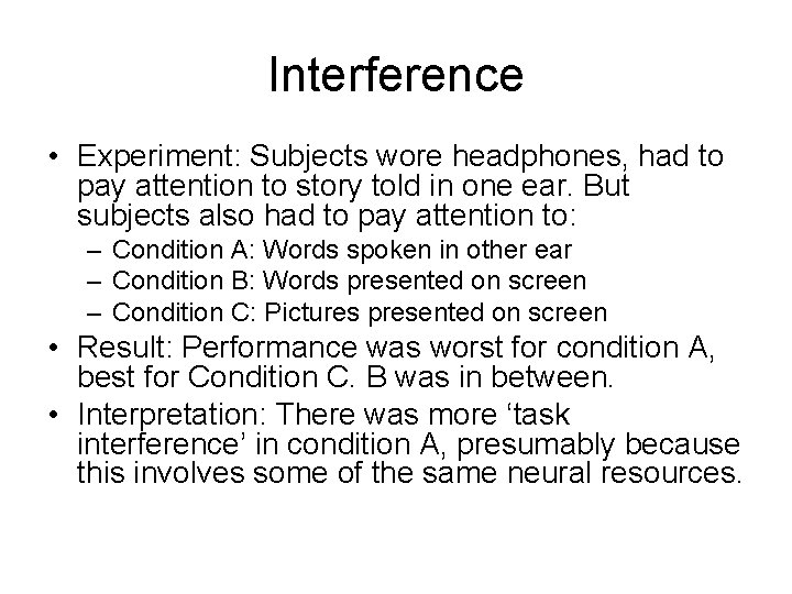 Interference • Experiment: Subjects wore headphones, had to pay attention to story told in Interference • Experiment: Subjects wore headphones, had to pay attention to story told in