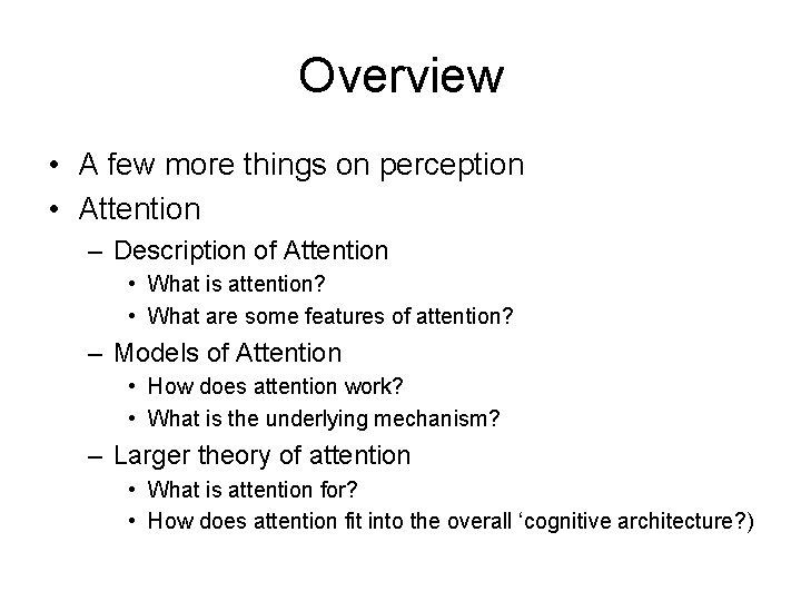 Overview • A few more things on perception • Attention – Description of Attention Overview • A few more things on perception • Attention – Description of Attention