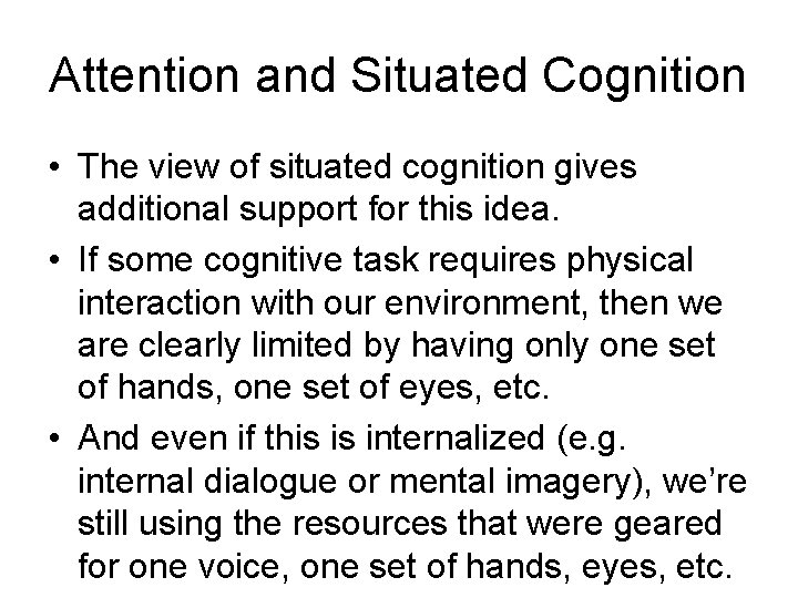 Attention and Situated Cognition • The view of situated cognition gives additional support for Attention and Situated Cognition • The view of situated cognition gives additional support for