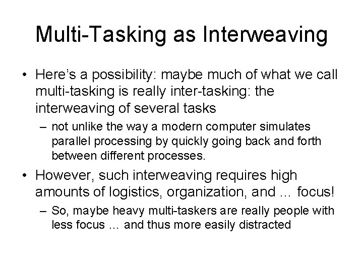 Multi-Tasking as Interweaving • Here’s a possibility: maybe much of what we call multi-tasking Multi-Tasking as Interweaving • Here’s a possibility: maybe much of what we call multi-tasking