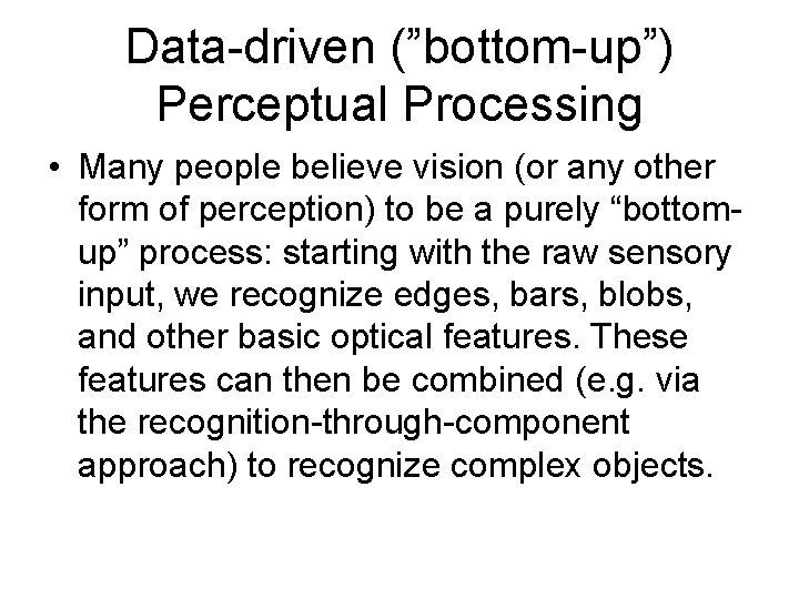 Data-driven (”bottom-up”) Perceptual Processing • Many people believe vision (or any other form of Data-driven (”bottom-up”) Perceptual Processing • Many people believe vision (or any other form of