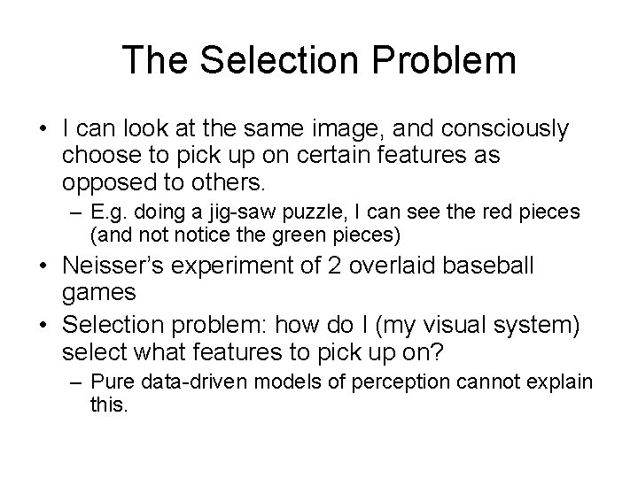 The Selection Problem • I can look at the same image, and consciously choose The Selection Problem • I can look at the same image, and consciously choose