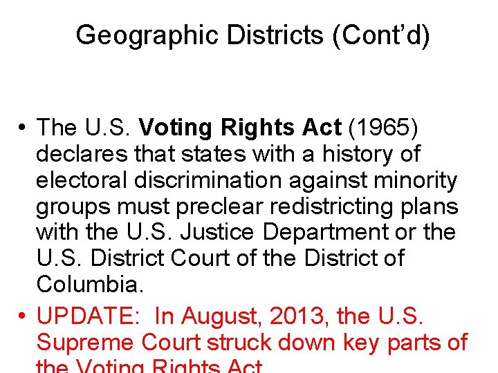 Geographic Districts (Cont’d) • The U. S. Voting Rights Act (1965) declares that states